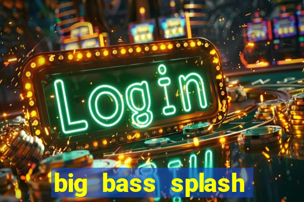 big bass splash demo betano